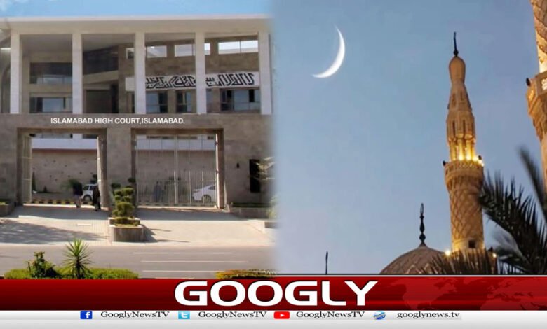 Islamabad High Court Seeks Report from Ministry of Religious Affairs on Petition for Immediate Eid Announcement