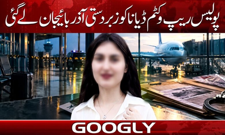 Diana, a rape victim, was taken to Azerbaijan by the police.